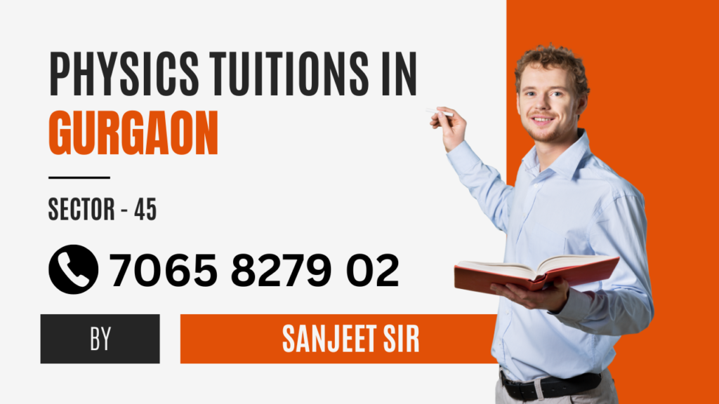 Experienced Physics Tutor in Gurgaon Sector 45 for JEE and NEET